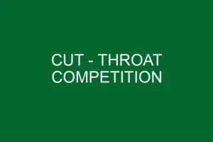 CUT - THROAT COMPETITION