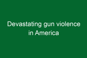 Devastating gun violence in America