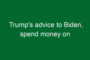 Trump's advice to Biden, spend money on protecting children